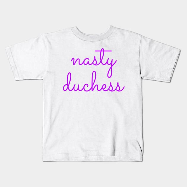 Nasty Duchess Kids T-Shirt by MemeQueen